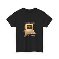 Please Wait... Life Is Loading - Retro Computer Tee