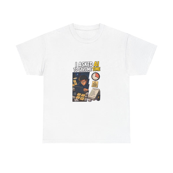 I Asked AI To Save Me Time - Four Hours Later Tee