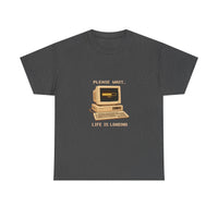 Please Wait... Life Is Loading - Retro Computer Tee
