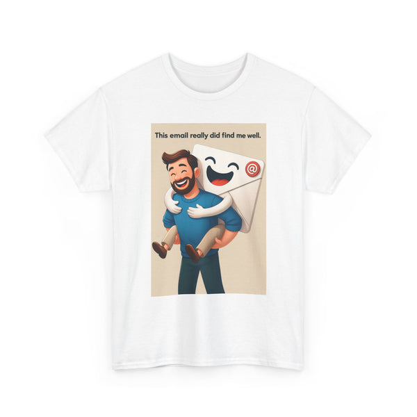 This Email Found me Well T-shirt