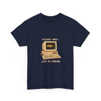 Please Wait... Life Is Loading - Retro Computer Tee