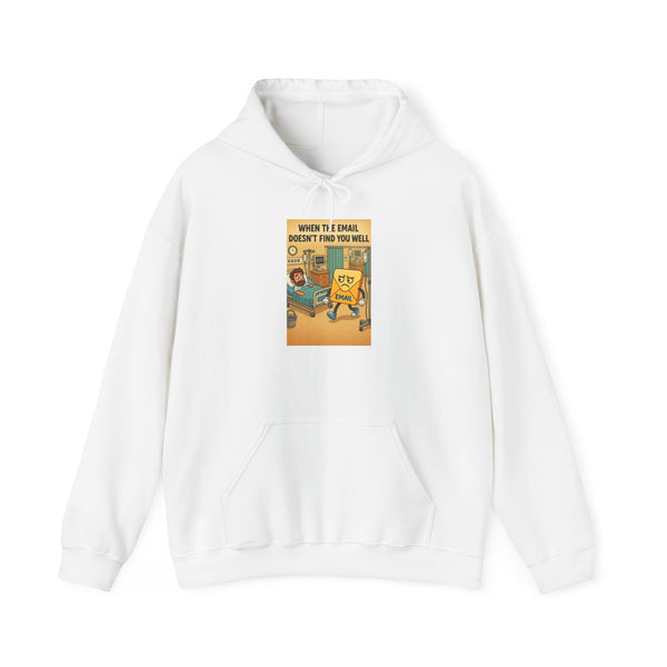 Funny Unisex Hooded Sweatshirt - "When I Email, Doesn't Find You Well"
