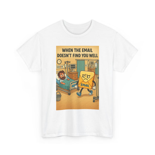 When the Email Doesn't Find You Well Unisex Heavy Cotton Tee