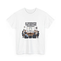 AI Generated This Meeting - Office Satire Tee