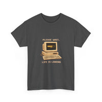 Please Wait... Life Is Loading - Retro Computer Tee