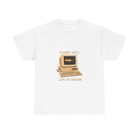 Please Wait... Life Is Loading - Retro Computer Tee