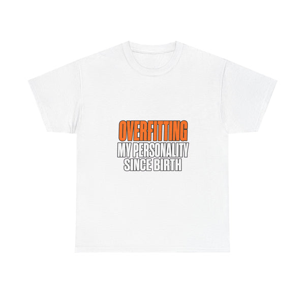 Overfitting My Personality Since Birth - Statement Tee