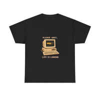 Please Wait... Life Is Loading - Retro Computer Tee